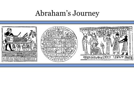 Abraham’s Journey. D&C 132:29 “Abraham … hath entered into his exaltation and sitteth upon his throne.” D&C 132:37 “Abraham … Isaac … and Jacob … have.