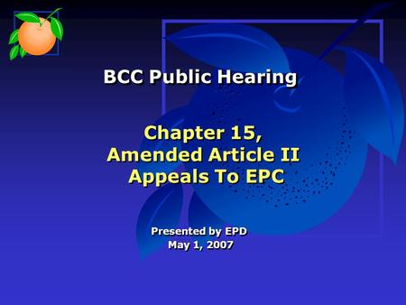 Chapter 15, Amended Article II Appeals To EPC Presented by EPD May 1, 2007 Presented by EPD May 1, 2007 BCC Public Hearing BCC Public Hearing.