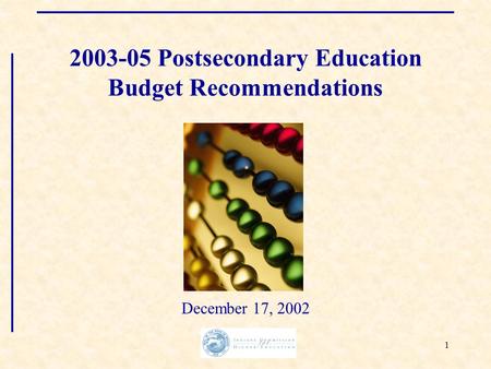 1 2003-05 Postsecondary Education Budget Recommendations December 17, 2002.