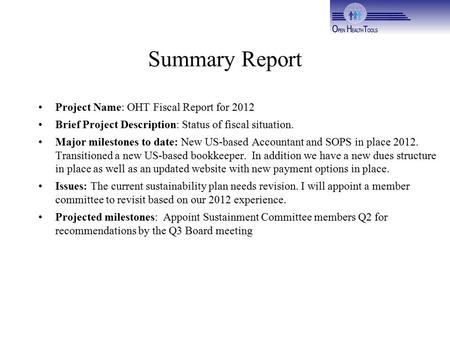 Summary Report Project Name: OHT Fiscal Report for 2012 Brief Project Description: Status of fiscal situation. Major milestones to date: New US-based Accountant.