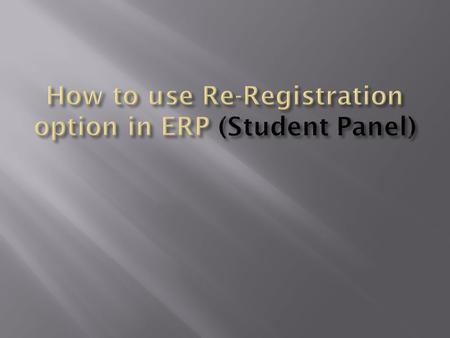 Enter the students username and password Step 1: On the dashboard, select My Panel (Student) and choose “Apply for Re Registration”. Step 2: Once you.