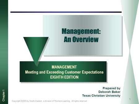 Copyright ©2005 by South-Western, a division of Thomson Learning. All rights reserved Chapter 1 1 Management: An Overview MANAGEMENT Meeting and Exceeding.