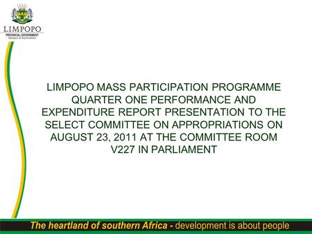 LIMPOPO MASS PARTICIPATION PROGRAMME QUARTER ONE PERFORMANCE AND EXPENDITURE REPORT PRESENTATION TO THE SELECT COMMITTEE ON APPROPRIATIONS ON AUGUST 23,