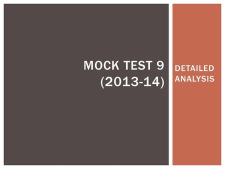 DETAILED ANALYSIS MOCK TEST 9 (2013-14). INTRODUCTION Mock Test 9 follows the NLU-D pattern wherein the students are subjected to the same level of difficulty.