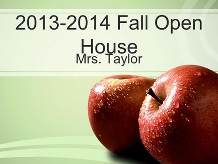 2013-2014 Fall Open House Mrs. Taylor. Welcome to Kindergarten! Please be sure to sign in on the sign-in sheet. Don’t forget to sign up for a conference.