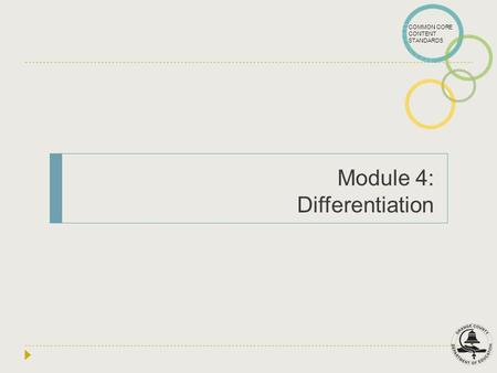 COMMON CORE CONTENT STANDARDS Module 4: Differentiation.