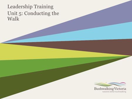 Leadership Training Unit 5: Conducting the Walk. 2  The week prior to the Walk:  On the Day of the Walk:  At the Start of the Walk:  During the Walk: