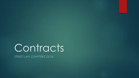 Contracts STREET LAW CHAPTERS 23-24. definition  An agreement between two or more persons to exchange something of value.