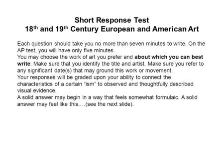 Short Response Test 18 th and 19 th Century European and American Art Each question should take you no more than seven minutes to write. On the AP test,