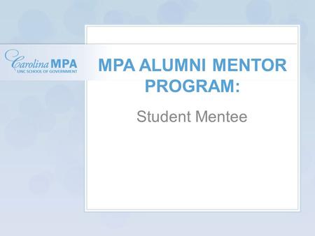 MPA ALUMNI MENTOR PROGRAM: Student Mentee. What is a mentee? noun men·tee \men-ˈtē\: someone who is taught or given help and advice by a more experienced.