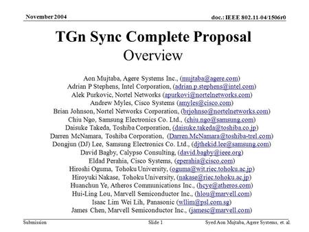 Doc.: IEEE 802.11-04/1506r0 Submission November 2004 Syed Aon Mujtaba, Agere Systems, et. al.Slide 1 TGn Sync Complete Proposal Overview Aon Mujtaba, Agere.