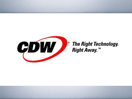 Who is CDW? Our Customers The power of technology CDW.