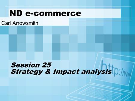 ND e-commerce Carl Arrowsmith Session 25 Strategy & Impact analysis.