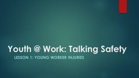 Work: Talking Safety LESSON 1: YOUNG WORKER INJURIES.