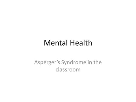 Mental Health Asperger’s Syndrome in the classroom.