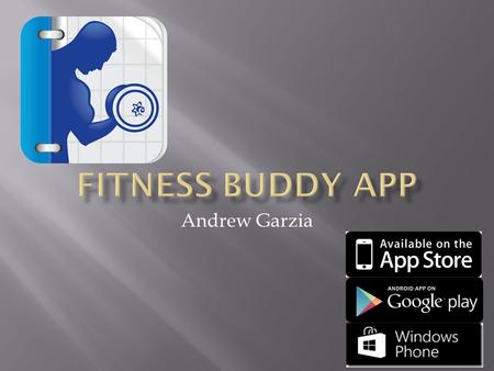 Andrew Garzia.  Fitness Buddy is a digital fitness journal with excellent features for everyone or anyone  Provides 1000+ different exercises ($0.99.