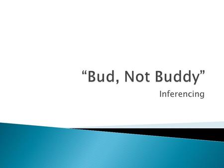 Inferencing.  What can you infer about this boy from the fact that he prefers the name Bud to Buddy?  Does this caseworker know Bud or Jerry well? What.