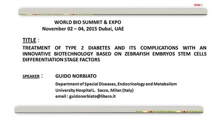 WORLD BIO SUMMIT & EXPO November 02 – 04, 2015 Dubai, UAE TITLE : TREATMENT OF TYPE 2 DIABETES AND ITS COMPLICATIONS WITH AN INNOVATIVE BIOTECHNOLOGY BASED.