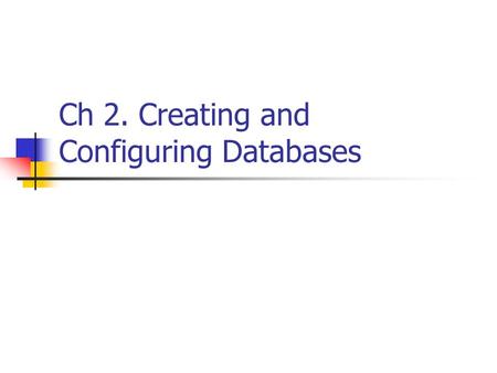 Ch 2. Creating and Configuring Databases. SQL Server Management Studio (SSMS) Graphical way to create / manage SQL Server Combines features from Query.