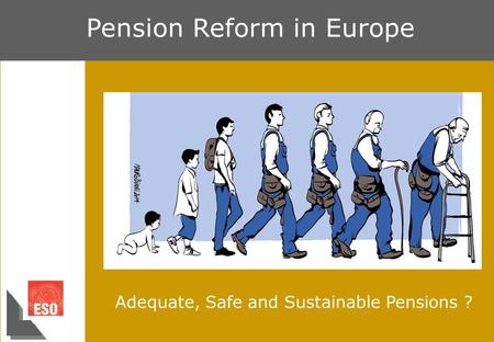 Allemaal langer werken voor minder pensioen? Kim De Witte Pension Reform in Europe Adequate, Safe and Sustainable Pensions ?