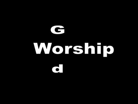 God is a Spirit: and they that worship him must worship him in spirit and in truth “ God is a Spirit: and they that worship him must worship him in spirit.