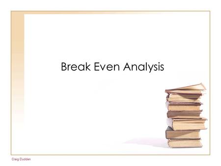 Break Even Analysis.