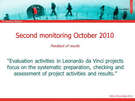 USG People 19th of November 2010 Second monitoring October 2010 Feedback of results “Evaluation activities in Leonardo da Vinci projects focus on the systematic.