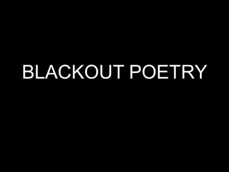 BLACKOUT POETRY. Newspaper Blackout (2010) is a collection of poetry made by redacting words from newspaper articles with a permanent marker. WHO? Austin.