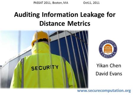 Auditing Information Leakage for Distance Metrics Yikan Chen David Evans www.securecomputation.org TexPoint fonts used in EMF. Read the TexPoint manual.