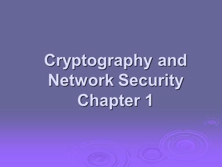 Cryptography and Network Security Chapter 1. Background  Information Security requirements have changed in recent times  traditionally provided by physical.