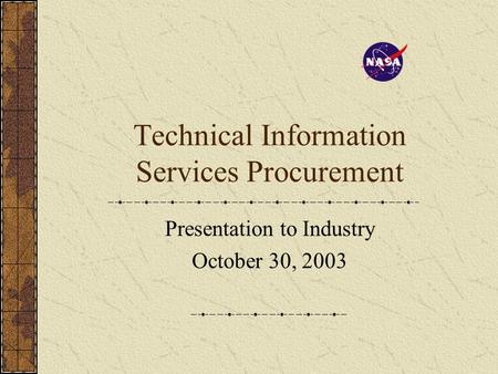 Technical Information Services Procurement Presentation to Industry October 30, 2003.