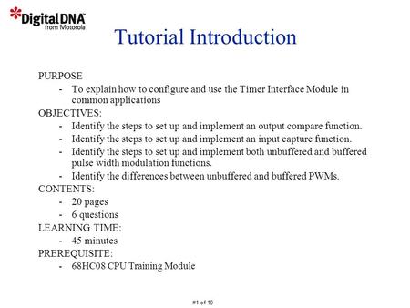 #1 of 10 Tutorial Introduction PURPOSE -To explain how to configure and use the Timer Interface Module in common applications OBJECTIVES: -Identify the.