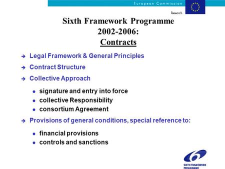 Sixth Framework Programme 2002-2006: Contracts è Legal Framework & General Principles è Contract Structure è Collective Approach l signature and entry.