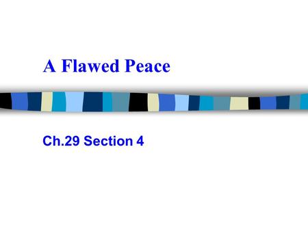 A Flawed Peace Ch.29 Section 4. Legacy of the War War takes heavy toll: 8.5 million soldiers dead, 21 million wounded. War devastates European economies.