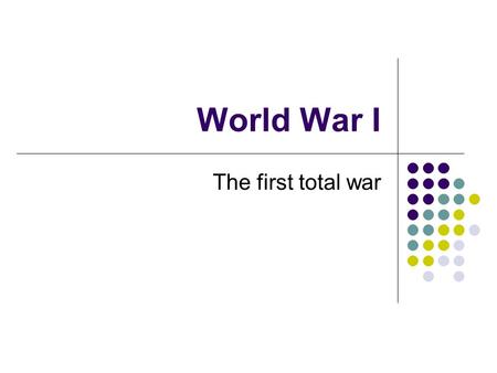 World War I The first total war. M.A.I.N. Causes of World War I Militarism Alliances Imperialism Nationalism All were long term and built up over time.