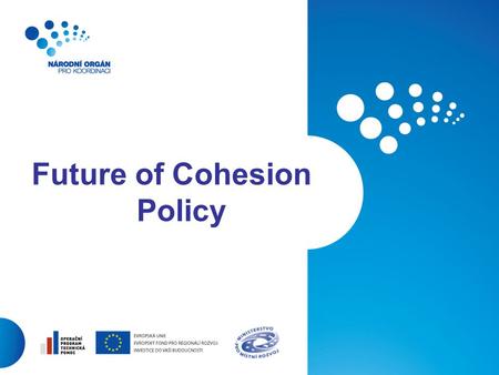 111 Future of Cohesion Policy. Principles and assumptions Cohesion policy:  Is not “a Chapter Two“ of the Europe 2020 Strategy.  Should reflect specific.