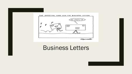 Business Letters. Standard Business Letter Format ■Heading-includes address and date ■Inside address-where you are sending the letter ■Salutation-greeting,