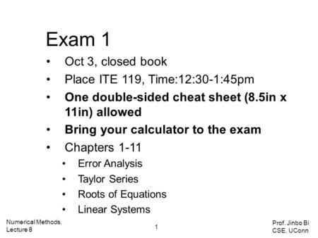 Exam 1 Oct 3, closed book Place ITE 119, Time:12:30-1:45pm One double-sided cheat sheet (8.5in x 11in) allowed Bring your calculator to the exam Chapters.