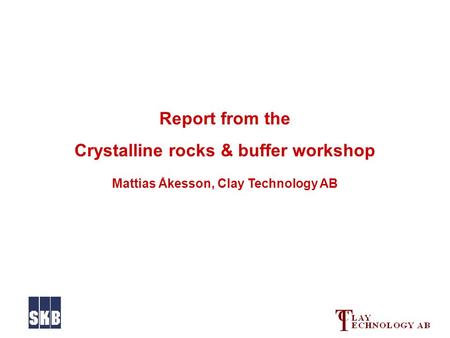 Report from the Crystalline rocks & buffer workshop Mattias Åkesson, Clay Technology AB.