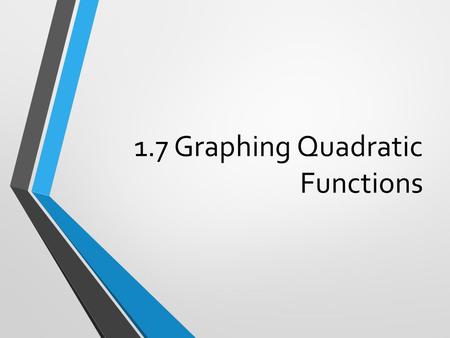 1.7 Graphing Quadratic Functions. 1. Find the x-intercept(s). The x-intercepts occur when Solve by: Factoring Completing the Square Quadratic Formula.