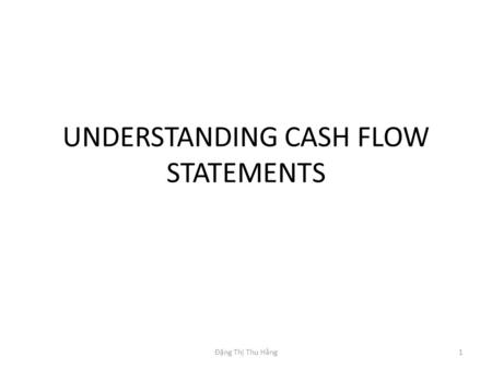 UNDERSTANDING CASH FLOW STATEMENTS 1Đặng Thị Thu Hằng.