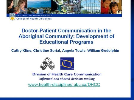 Background Phase I: Identify communication problems Towle A, Godolphin W, Alexander E. Doctor–patient communications in the Aboriginal community: Towards.