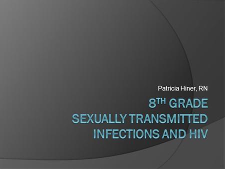 Patricia Hiner, RN. There is only one 100% way to prevent pregnancy HIV/AIDS, and STIs Abstinence – choosing not to engage in certain behaviors, such.