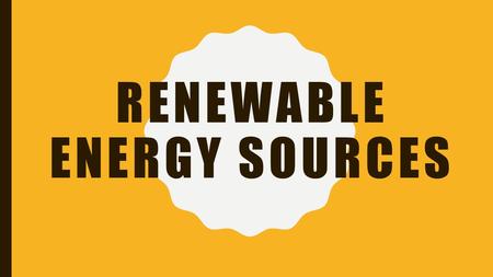 RENEWABLE ENERGY SOURCES. Renewable Energy Sources Hydro energy Wind energy Biomass energy Geothermal energy Radiant solar energy.