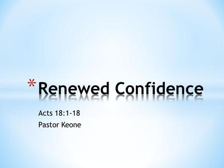 Acts 18:1-18 Pastor Keone. Acts 18:1-4 1 After this, Paul left Athens and went to Corinth. 2 There he met a Jew named Aquila, a native of Pontus,