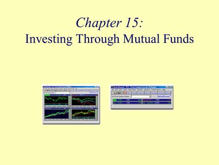 Chapter 15: Investing Through Mutual Funds. Objectives Identify why people invest in mutual funds. Distinguish among the four major objectives of mutual.