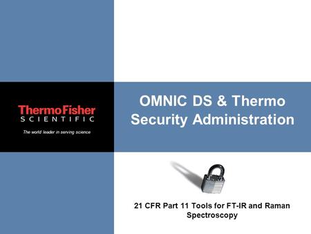 The world leader in serving science OMNIC DS & Thermo Security Administration 21 CFR Part 11 Tools for FT-IR and Raman Spectroscopy.