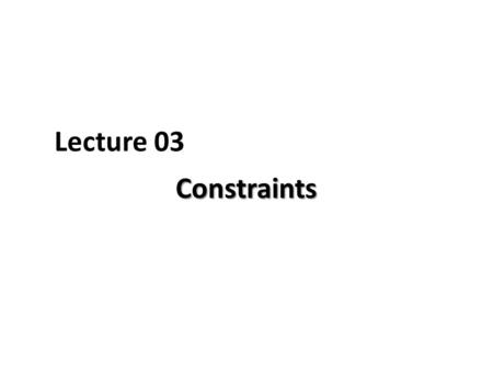 Lecture 03 Constraints. Example Schema CONSTRAINTS.