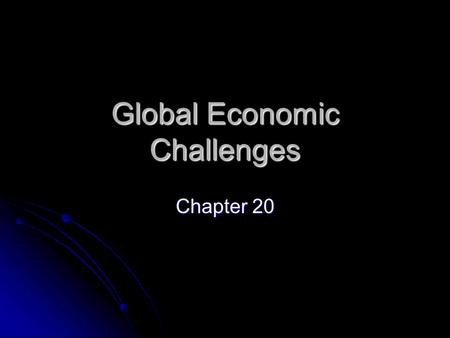 Global Economic Challenges Chapter 20. Goals & Objectives 1. Malthus’s views on population growth. 2. Importance of nonrenewable resources. 3. Renewable.