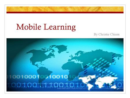 Mobile Learning By Christie Chiam. What is mLearning? The term mobile learning (m-learning) refers to the use of mobile and handheld IT devices. M-learning.